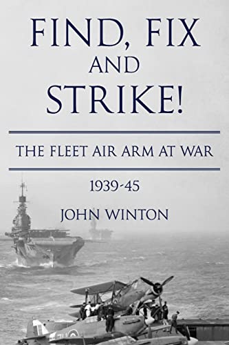Find, Fix and Strike!: The Fleet Air Arm at War, 1939-45 (World War Two at Sea)