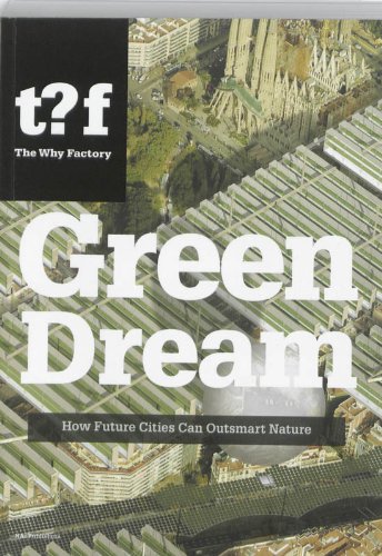 Green Dream: How Future Cities Can Outsmart Nature von Nai Publ