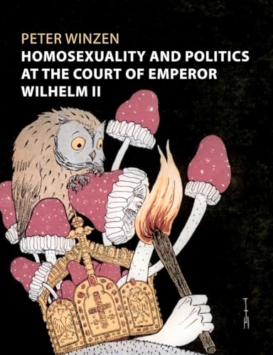 Homosexuality and Politics at the Court of Emperor Wilhelm II