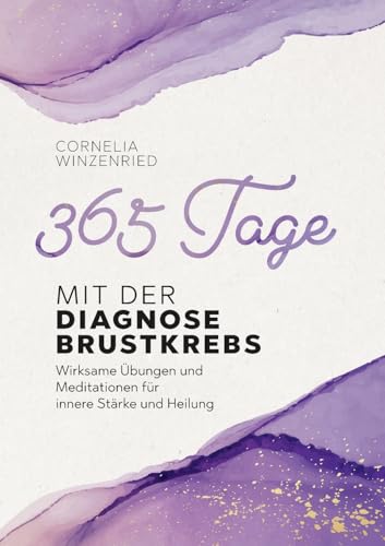 365 Tage mit der Diagnose Brustkrebs: Wirksame Übungen und Meditationen für innere Stärke und Heilung von BoD – Books on Demand