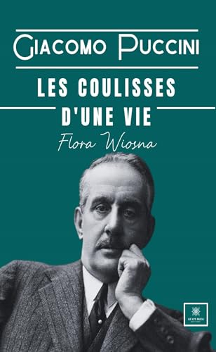 Giacomo Puccini - Les coulisses d’une vie von LE LYS BLEU EDITIONS SAS