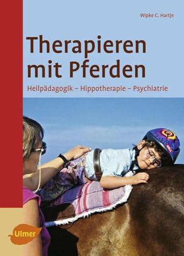 Therapieren mit Pferden: Heilpädagogisches Reiten - Hippotherapie - Psychiatrie