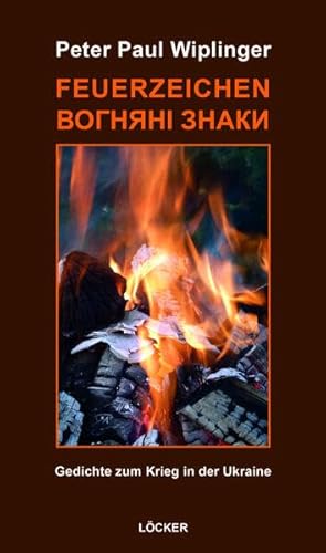 Feuerzeichen – ВОГНЯНІ ЗНАКИ: Gedichte zum Krieg in der Ukraine von Löcker Verlag