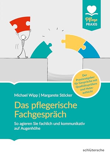 Das pflegerische Fachgespräch: So agieren Sie fachlich und kommunikativ auf Augenhöhe. Der Praxisratgeber für Gespräche mit Qualitätsprüfern und Heimaufsicht (Pflege Praxis)