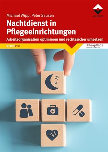 Nachtdienst in Pflegeeinrichtungen: Arbeitsorganisation optimieren und rechtssicher umsetzen von Vincentz Network GmbH & C
