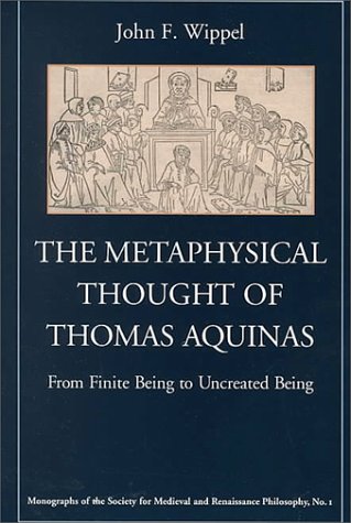 The Metaphysical Thought of Thomas Aquinas: From Finite Being to Uncreated Being (Monographs of the Society for Medieval and Renaissance Philosophy, 1) von Catholic University of America Press