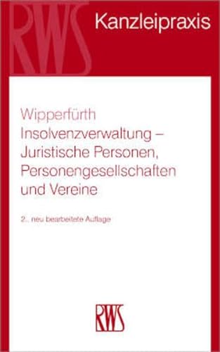 Insolvenzverwaltung: Juristische Personen, Personengesellschaften und Vereine (RWS Kanzleipraxis) von RWS Vlg Kommunikationsforum