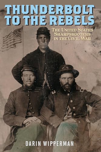 Thunderbolt to the Rebels: The United States Sharpshooters in the Civil War von Stackpole Books