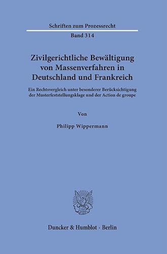 Zivilgerichtliche Bewältigung von Massenverfahren in Deutschland und Frankreich: Ein Rechtsvergleich unter besonderer Berücksichtigung der ... Action de groupe (Schriften zum Prozessrecht) von Duncker & Humblot