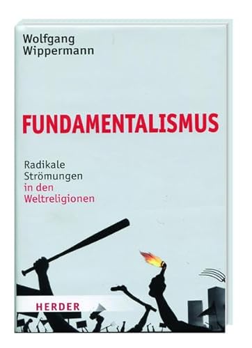 Fundamentalismus - Radikale Strömungen in den Weltreligionen