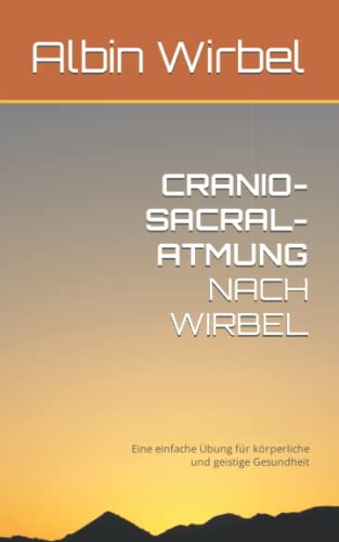 CRANIO-SACRAL-ATMUNG NACH WIRBEL: Eine einfache Übung für körperliche und geistige Gesundheit von Independently published