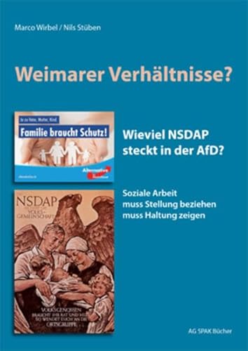 Weimarer Verhältnisse: Wieviel NSDAP steckt in der AfD? Soziale Arbeit muss Stellung beziehen muss Haltung zeigen von AG SPAK Bcher