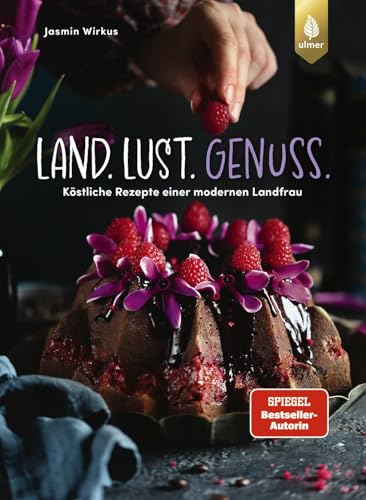 Land.Lust.Genuss: Köstliche Rezepte einer modernen Landfrau. Von Sahnewoelkchen