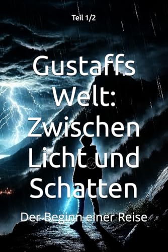 Gustaffs Welt: Zwischen Licht und Schatten: Der Beginn einer Reise (Gustaffs Erbe: Die Schattenchroniken, Band 1) von Independently published