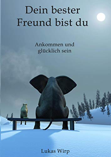 Dein bester Freund bist du: Ankommen und glücklich sein von Books on Demand GmbH