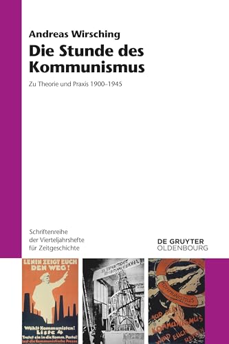 Die Stunde des Kommunismus: Zu Theorie und Praxis 1900–1945 (Schriftenreihe der Vierteljahrshefte für Zeitgeschichte, 128)