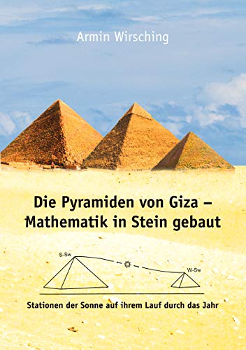 Die Pyramiden von Giza - Mathematik in Stein gebaut: Stationen der Sonne auf ihrem Lauf durch das Jahr von Books on Demand GmbH