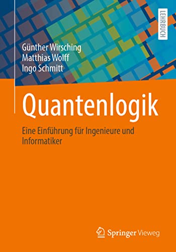 Quantenlogik: Eine Einführung für Ingenieure und Informatiker von Springer Vieweg