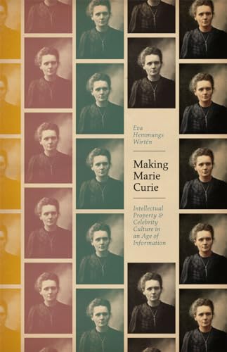 Making Marie Curie: Intellectual Property and Celebrity Culture in an Age of Information (Science.Culture) von University of Chicago Press