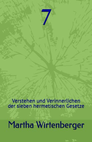 7: Verstehen und Verinnerlichen der sieben hermetischen Gesetze