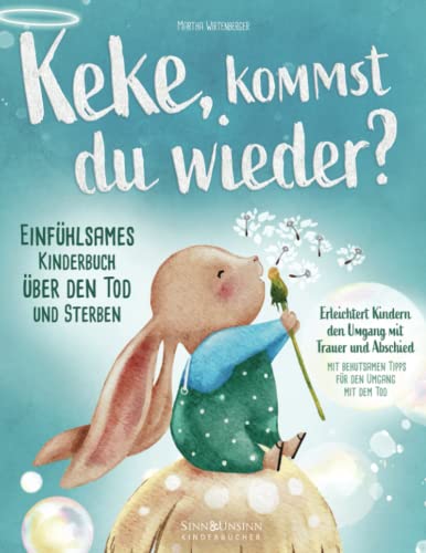 Keke, kommst Du wieder? Einfühlsames Kinderbuch über den Tod und Sterben: erleichtert Kindern den Umgang mit Trauer und Abschied (mit behutsamen Tipps für den Umgang mit dem Tod) von Sinn und Unsinn Kinderbücher