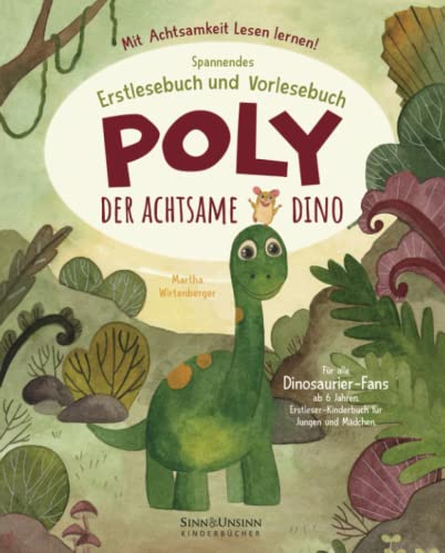 Poly, der achtsame Dino: Mit Achtsamkeit Lesen lernen! Spannendes Erstlesebuch und Vorlesebuch für alle Dinosaurier-Fans ab 6 Jahren (Erstleser-Kinderbuch für Jungen und Mädchen)