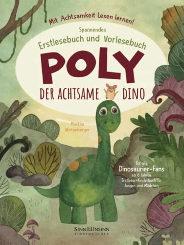 Poly, der achtsame Dino: Mit Achtsamkeit Lesen lernen! Spannendes Erstlesebuch und Vorlesebuch für alle Dinosaurier-Fans ab 6 Jahren (Erstleser-Kinderbuch für Jungen und Mädchen)