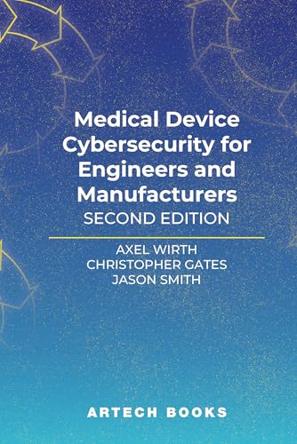 Medical Device Cybersecurity for Engineers and Manufacturers, Second Edition von Artech House Publishers