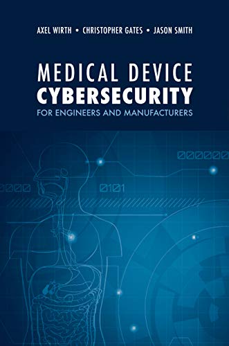 Medical Device Cybersecurity for Engineers and Manufacturers Medical Device Cybersecurity for Engineers and Manufacturers