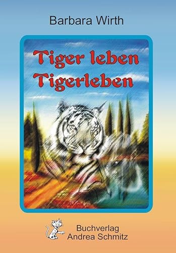 Tiger leben Tigerleben von Schmitz, Andrea