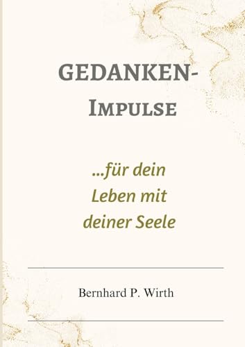 Gedanken-Impulse: ...für dein Leben mit deiner Seele von Books on Demand
