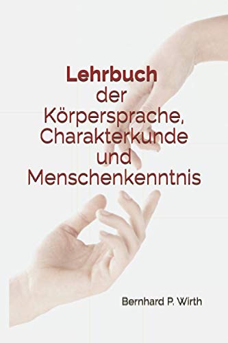 Lehrbuch der Körpersprache, Charakterkunde und Menschenkenntnis von Independently published