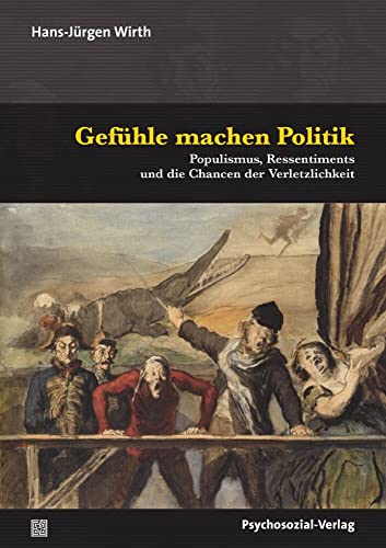 Gefühle machen Politik: Populismus, Ressentiments und die Chancen der Verletzlichkeit (Psyche und Gesellschaft) von Psychosozial Verlag GbR