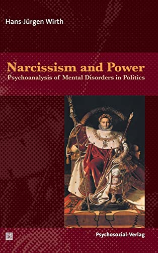 Narcissism and Power: Psychoanalysis of Mental Disorders in Politics (Psyche und Gesellschaft)