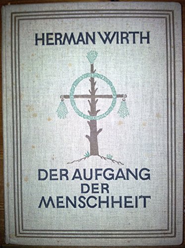 Der Aufgang der Menschheit. Untersuchungen zur Geschichte der Religion, Symbolik und Schrift der atlantisch-nordischen Rasse