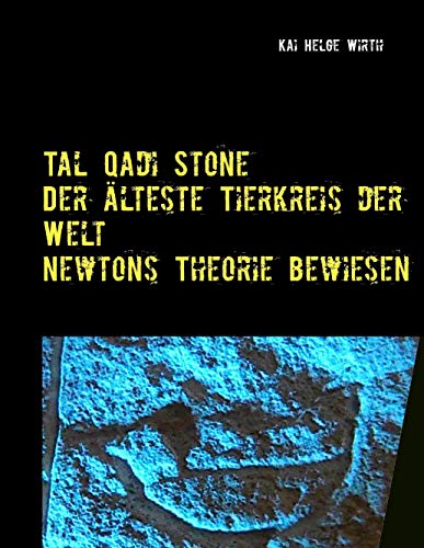 Der älteste Tierkreis der Welt - Newtons Theorie bewiesen!: Innovative Methoden in der Archäologie erbringen neue Erkenntnisse von Books on Demand GmbH