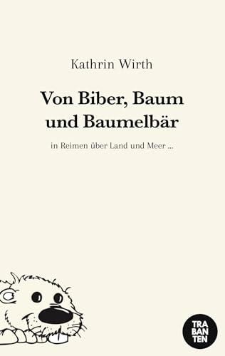 Von Biber, Baum und Baumelbär: in Reimen über Land und Meer... von Trabanten Verlag Berlin