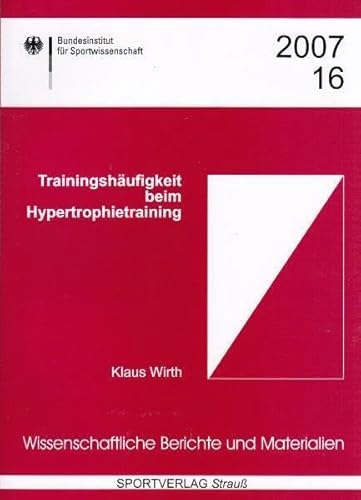 Trainingshäufigkeit beim Hypertrophietraining (Wissenschaftliche Berichte und Materialien des Bundesinstituts für Sportwissenschaft)