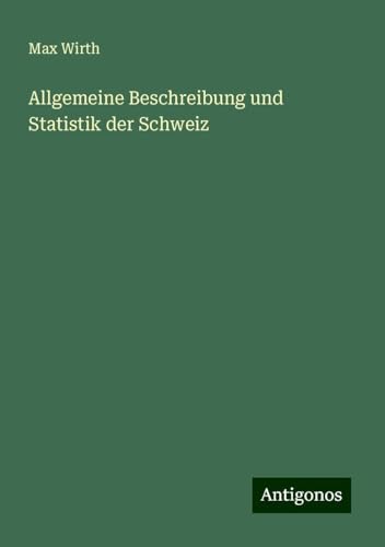 Allgemeine Beschreibung und Statistik der Schweiz von Antigonos Verlag