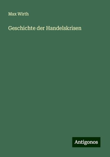 Geschichte der Handelskrisen von Antigonos Verlag