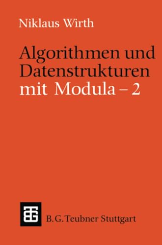 Algorithmen und Datenstrukturen mit Modula - 2 (Leitfäden und Monographien der Informatik)