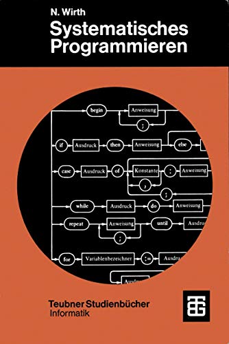 Systematisches Programmieren: Eine Einführung (Leitfäden der angewandten Mathematik und Mechanik - Teubner Studienbücher, 17, Band 17)