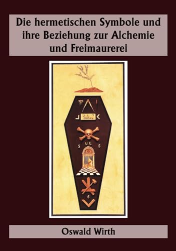 Die hermetischen Symbole und ihre Beziehung zur Alchemie und Freimaurerei von Verlag Heliakon