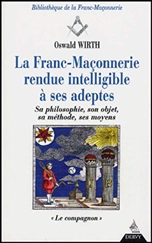 La Franc-Maçonnerie rendue intelligible à ses ad eptes - Sa philosophie, son objet, sa méthode - T2 (02): Tome 2, Le compagnon