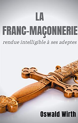 La Franc-maçonnerie rendue intelligible à ses adeptes: Édition intégrale des trois volumes : Vol. 1 : L'Apprenti - Vol. 2 : Le Compagnon - Vol. 3 : Le Maître - La Franc-maçonnerie rendue intelligible à ses adeptes: Édition intégrale des trois volumes : Vol. 1 : L'Apprenti - Vol. 2 : Le Compagnon - Vol. 3 : Le Maître - von Books on Demand
