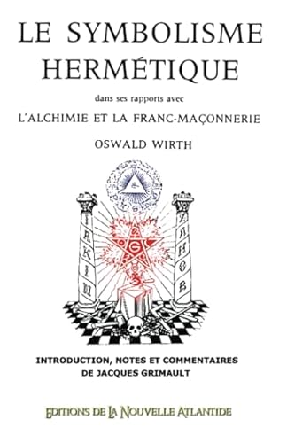 Le symbolisme hermétique dans ses rapports avec l'Alchimie et la Franc-Maçonnerie (Cabale hermétique) (French Edition)