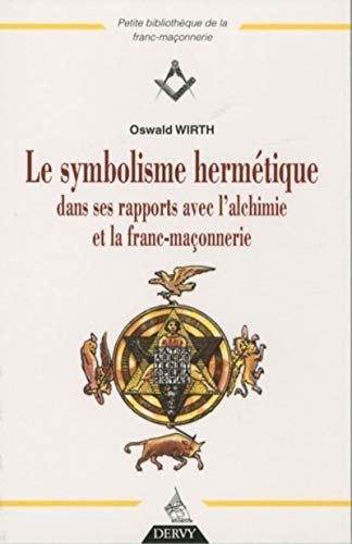 Le symbolisme hermétique dans ses rapports avec l'alchimie et la franc-maçonnerie von DERVY