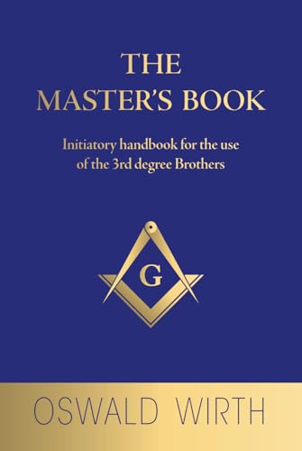 The Master's Book: Initiatory handbook for the use of the 3rd degree Brothers The Master's Book: Initiatory handbook for the use of the 3rd degree Brothers von Independently published