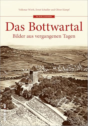 Das Bottwartal in historischen Fotografien. Bilder aus vergangenen Tagen von Sutton Verlag GmbH