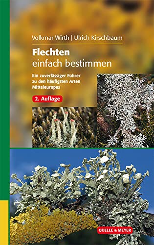 Flechten einfach bestimmen: Ein zuverlässiger Führer zu den häufigsten Arten Mitteleuropas (Quelle & Meyer Bestimmungsbücher)